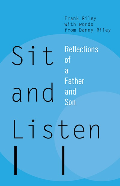 Sit and Listen:Reflections of a Father and Son Frank Riley and Danny Riley